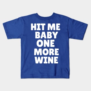 hit me baby one more wine 1 Kids T-Shirt